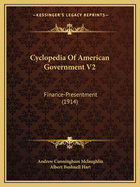 Cyclopedia Of American Government V2: Finance-Presentment (1914)