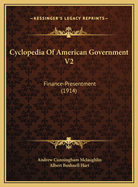 Cyclopedia of American Government V2: Finance-Presentment (1914)