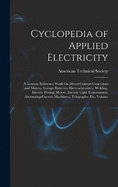 Cyclopedia of Applied Electricity: A General Reference Work On Direct-Current Generators and Motors, Storage Batteries, Electrochemistry, Welding, Electric Wiring, Meters, Electric Light Transmission, Alternating-Current Machinery, Telegraphy, Etc, Volume