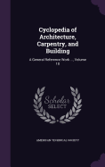 Cyclopedia of Architecture, Carpentry, and Building: A General Reference Work ..., Volume 10