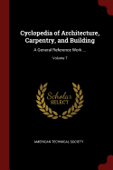 Cyclopedia of Architecture, Carpentry, and Building: A General Reference Work ...; Volume 7