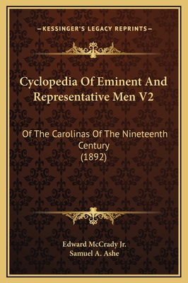 Cyclopedia of Eminent and Representative Men V2: Of the Carolinas of the Nineteenth Century (1892) - McCrady, Edward, Jr., and Ashe, Samuel A