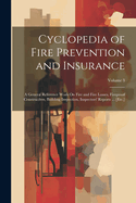 Cyclopedia of Fire Prevention and Insurance: A General Reference Work On Fire and Fire Losses, Fireproof Construction, Building Inspection, Inspectors' Reports ... [Etc.]; Volume 3