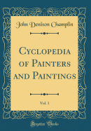 Cyclopedia of Painters and Paintings, Vol. 1 (Classic Reprint)