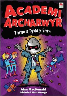 Cyfres Academi Archarwyr: 4. Taran a Dydd y Farn - MacDonald, Alan, and George, Mari (Translated by), and Baines, Nigel (Illustrator)