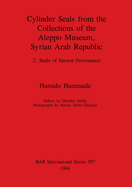 Cylinder Seals from the Collections of the Aleppo Museum Syrian Arab Republic: 2. Seals of Known Provenance