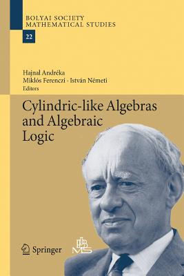 Cylindric-Like Algebras and Algebraic Logic - Andrka, Hajnal (Editor), and Ferenczi, Mikls (Editor), and Nmeti, Istvn (Editor)