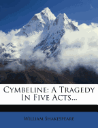 Cymbeline: A Tragedy in Five Acts...