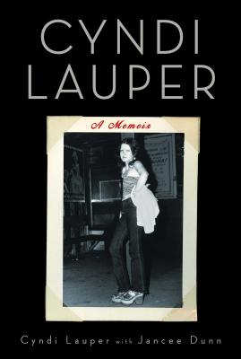 Cyndi Lauper: A Memoir - Lauper, Cyndi, and Dunn, Jancee