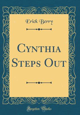 Cynthia Steps Out (Classic Reprint) - Berry, Erick