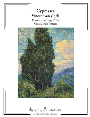 Cypresses Cross Stitch Pattern - Vincent van Gogh: Regular and Large Print Cross Stitch Chart - Wolf, Carmen, and Stitchworks, Serenity