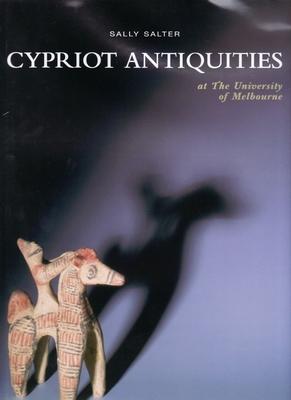 Cypriot Antiquities at the University of Melbourne - Salter, Sally, and Ian Potter Museum of Art, and Merrilees, Robert (Introduction by)