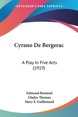 Cyrano De Bergerac: A Play In Five Acts (1919) - Rostand, Edmond, and Thomas, Gladys (Translated by), and Guillemard, Mary F (Translated by)