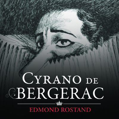 Cyrano de Bergerac: A Play in Five Parts - Rostand, Edmond, and Wojtas, Steve (Read by), and Cavannaugh, Caitlin (Read by)