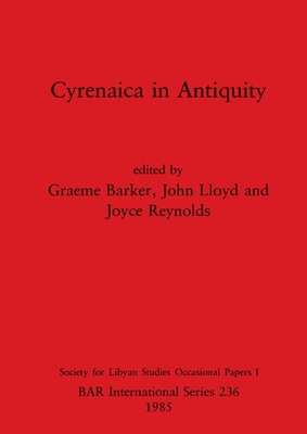 Cyrenaica in antiquity - Barker, Graeme (Editor), and Lloyd, John (Editor), and Reynolds, Joyce (Editor)