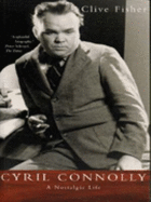 Cyril Connolly: A Nostalgic Life - Fisher, Clive