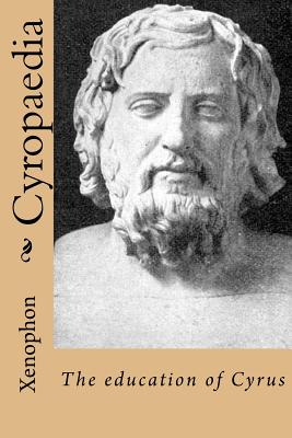 Cyropaedia: The education of Cyrus - Dakyns (1868-1911), Henry-Graham (Translated by), and Ballin, G-Ph (Editor), and Xenophon