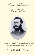 Cyrus Hamlin's Civil War: Chasing Stonewall, Commanding Colored Troops, and Reconstructing Louisiana