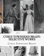 Cyrus Townsend Brady: Selective Works