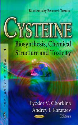 Cysteine: Biosynthesis, Chemical Structure & Toxicity - Chorkina, Fyodor V (Editor), and Karataev, Andrey I (Editor)