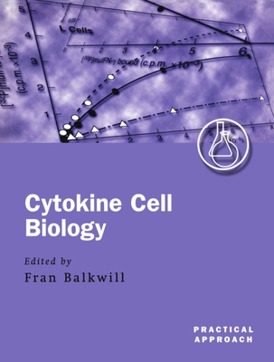 Cytokine Cell Biology: A Practical Approach - Balkwill, Fran (Editor)
