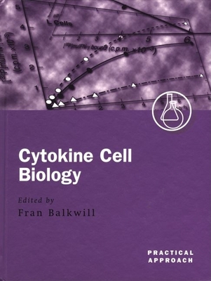 Cytokine Cell Biology: A Practical Approach - Balkwill, Fran (Editor)