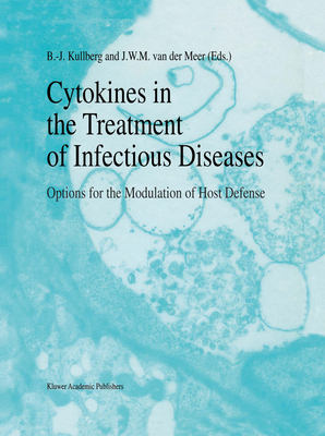 Cytokines in the Treatment of Infectious Diseases: Options for the Modulation of Host Defense - Kullberg, B.J. (Editor), and van der Meer, Jos W.M. (Editor)