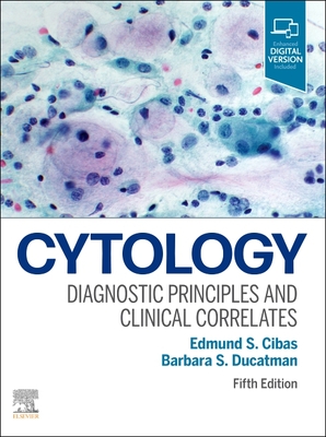 Cytology: Diagnostic Principles and Clinical Correlates - Cibas, Edmund S., and Ducatman, Barbara S.