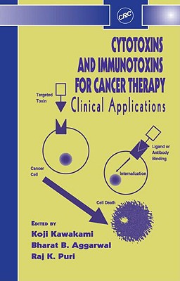 Cytotoxins and Immunotoxins for Cancer Therapy: Clinical Applications - Kawakami, Koji (Editor), and Aggarwal, Bharat B (Editor), and Puri, Raj K (Editor)