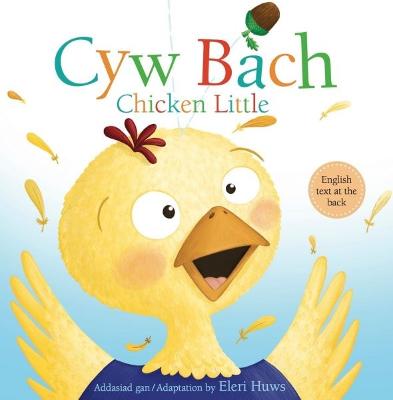 Cyw Bach / Chicken Little - Graham, Oakley, and Huws, Eleri (Translated by), and Barnes, Kimberely (Illustrator)