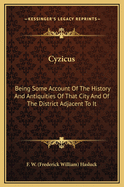 Cyzicus: Being Some Account of the History and Antiquities of That City and of the District Adjacent to It