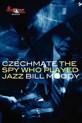 Czechmate: The Spy Who Played Jazz - Moody, Bill