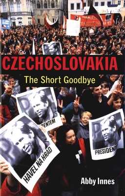 Czechoslovakia: The Short Goodbye - Innes, Abby