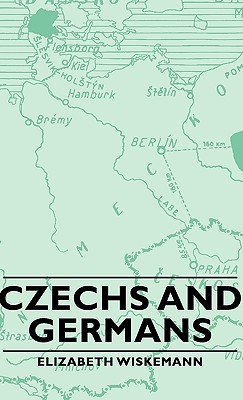 Czechs and Germans - Wiskemann, Elizabeth