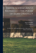 Dnta Aodhagin U Rathaille = The Poems of Egan O'Rahilly: To Which Are Added Miscellaneous Pieces Illustrating Their Subjects and Language; Volume 3