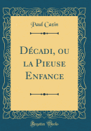 Dcadi, ou la Pieuse Enfance (Classic Reprint)