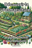 Dcouvrir la Permaculture: Le Guide Essentiel pour Dbutants