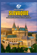 Dcouvrir Slovaquie: Un Guide de Voyage Complet Pour Explorer Le Meilleur de Slovaquie 2024
