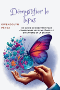 Dmystifier le lupus: Un guide du dbutant pour comprendre les symptmes, le diagnostic et la gestion
