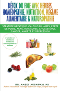 Dtox du Foie avec Herbes, Homopathie, Nutrition, Rgime Alimentaire & Naturopathie: Statose hpatique, calculs biliaires, perte de poids, acn, hormones, cholestrol, cancer, anxit et dpression