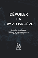 Dvoiler la Cryptosphre: Un Guide Complet pour Matriser les Investissements en Cryptomonnaies.