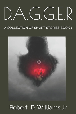 D.A.G.G.E.R: A Collection of Short Stories Book 1 - Williams, Robert Dwayne, Jr.