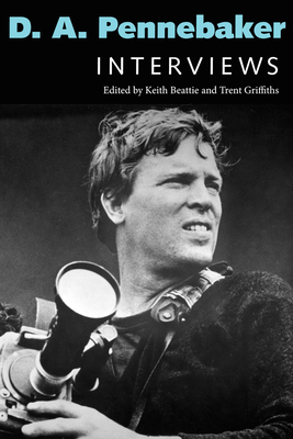 D. A. Pennebaker: Interviews - Beattie, Keith (Editor), and Griffiths, Trent (Editor)