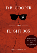 D. B. Cooper and Flight 305: Reexamining the Hijacking and Disappearance