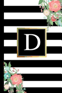 D: Black and White Stripes & Flowers, Floral Personal Letter D Monogram, Customized Initial Journal, Monogrammed Notebook, Lined 6x9 Inch College Ruled, Perfect Bound, Glossy Soft Cover