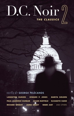 D.C. Noir 2: The Classics - Pelecanos, George P (Contributions by), and Jones, Edward P (Contributions by), and Dunbar, Paul Laurence (Contributions by)
