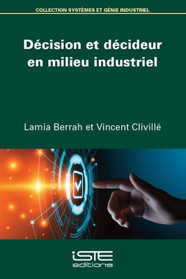 D?cision et d?cideur en milieu industriel - Berrah, Lamia, and CLIVILL?, Vincent