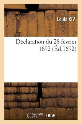 D?claration Du 28 F?vrier 1692 En Interpr?tation de l'?dit de Cr?ation Des Greffiers: Des Insinuations Eccl?siastiques - Louis XIV