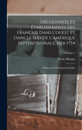 D?couverte et ?tablissements des Fran?ais dans l'ouest et dans le sud de L'Am?rique septentrionale, 1614-1754: M?moires et documents in?dits; Volume 1