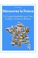 D?couvrez la France: Un Voyage Inoubliable pour Tous les ?ges et Toutes les Passions